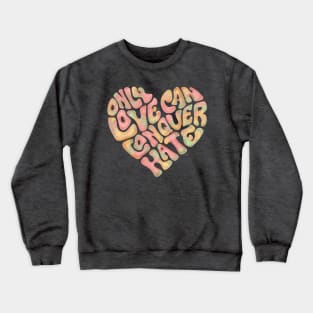 Only Love Can Conquer Hate Heart Word Art Crewneck Sweatshirt